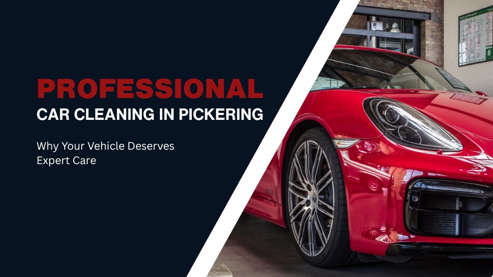 car cleaning and detailing in Pickering